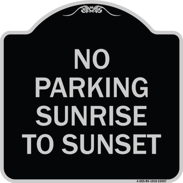 No Parking Sunrise to Sunset In Daylight Heavy-Gauge Aluminum Sign, 18" x 18", BS-1818-23657